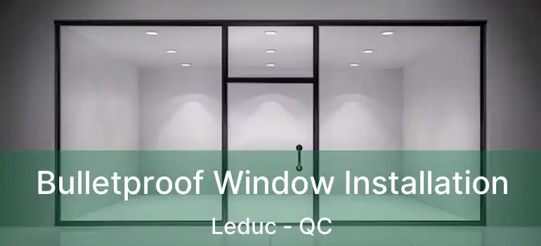  Bulletproof Window Installation Leduc - QC