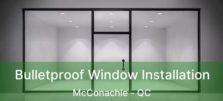  Bulletproof Window Installation McConachie - QC