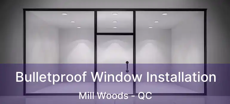  Bulletproof Window Installation Mill Woods - QC