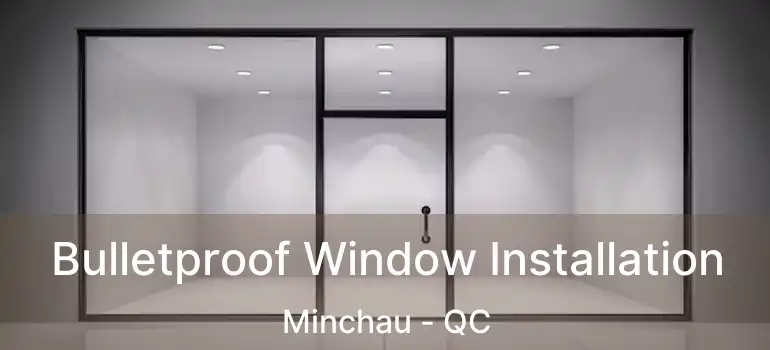  Bulletproof Window Installation Minchau - QC