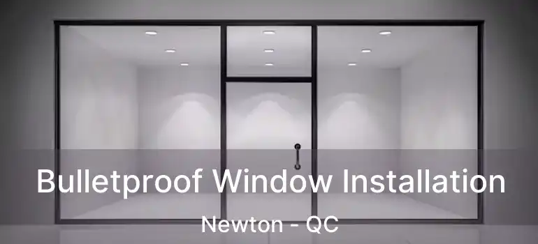  Bulletproof Window Installation Newton - QC