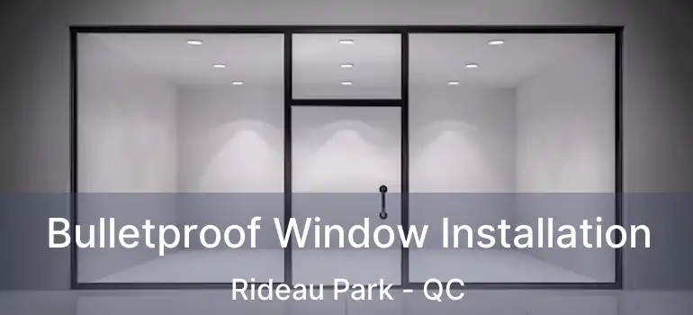  Bulletproof Window Installation Rideau Park - QC