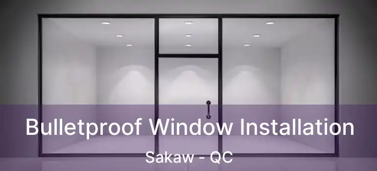  Bulletproof Window Installation Sakaw - QC