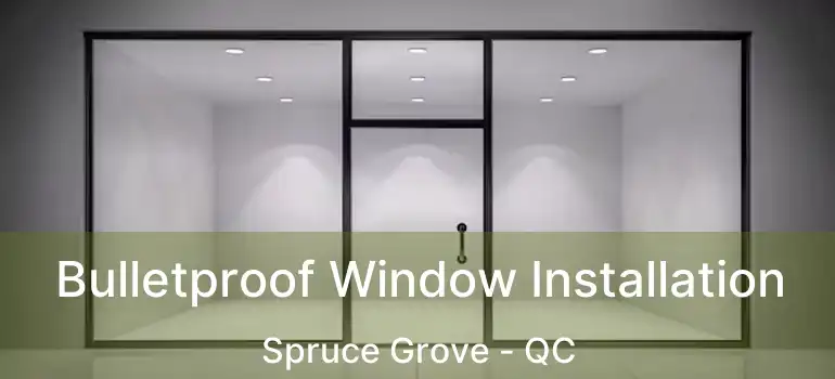  Bulletproof Window Installation Spruce Grove - QC