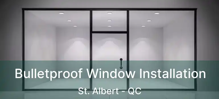  Bulletproof Window Installation St. Albert - QC