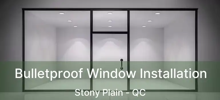  Bulletproof Window Installation Stony Plain - QC