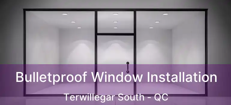  Bulletproof Window Installation Terwillegar South - QC