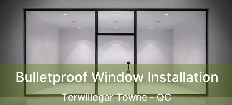  Bulletproof Window Installation Terwillegar Towne - QC