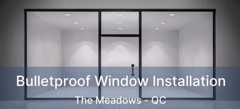  Bulletproof Window Installation The Meadows - QC