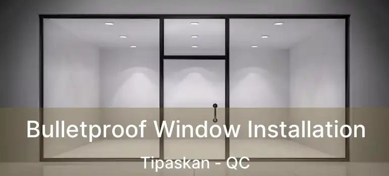  Bulletproof Window Installation Tipaskan - QC