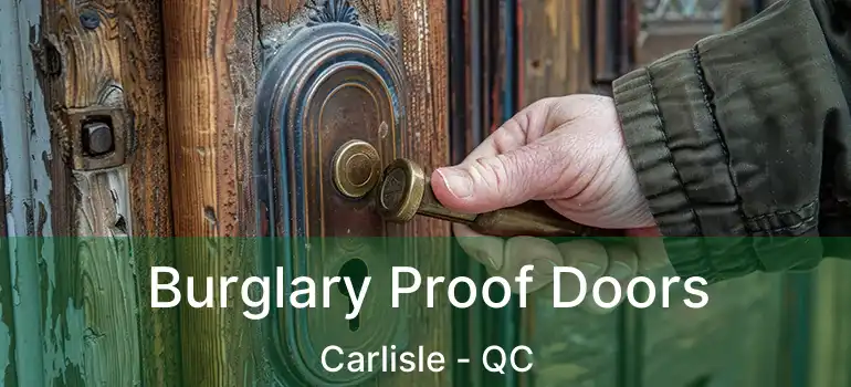  Burglary Proof Doors Carlisle - QC