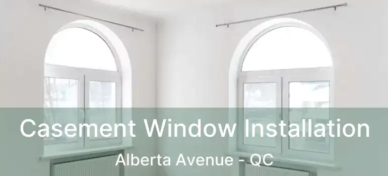  Casement Window Installation Alberta Avenue - QC