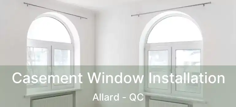  Casement Window Installation Allard - QC