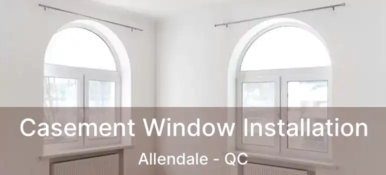  Casement Window Installation Allendale - QC