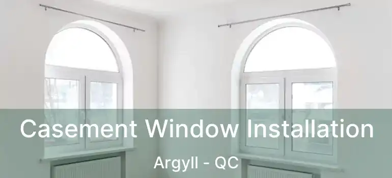  Casement Window Installation Argyll - QC