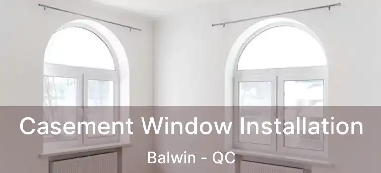  Casement Window Installation Balwin - QC