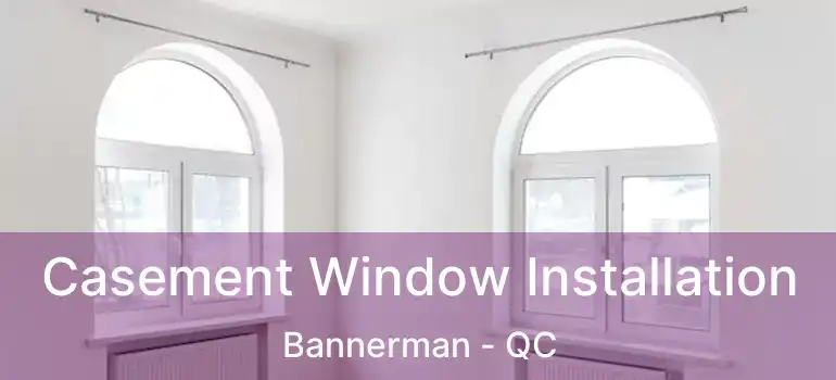  Casement Window Installation Bannerman - QC