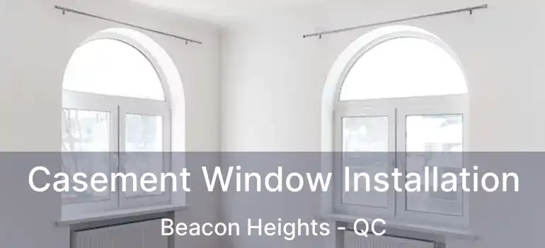  Casement Window Installation Beacon Heights - QC