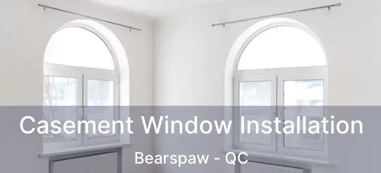  Casement Window Installation Bearspaw - QC