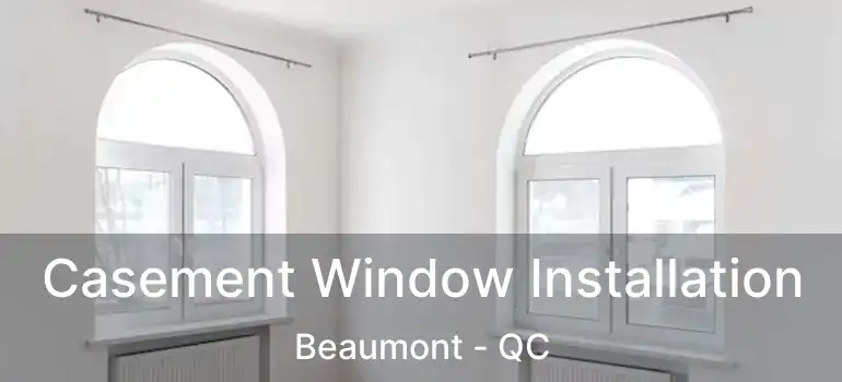  Casement Window Installation Beaumont - QC