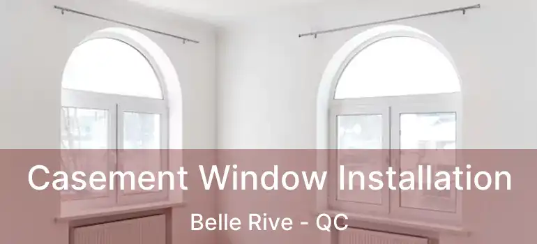  Casement Window Installation Belle Rive - QC