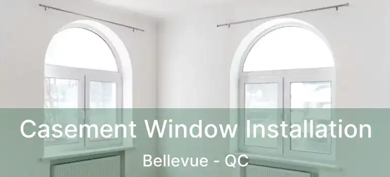  Casement Window Installation Bellevue - QC