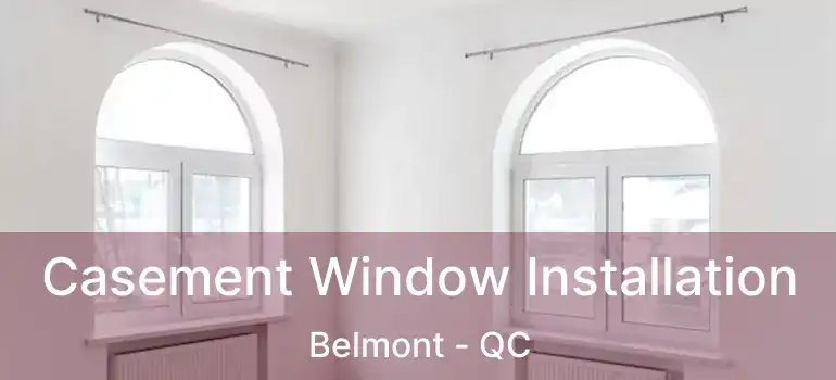  Casement Window Installation Belmont - QC