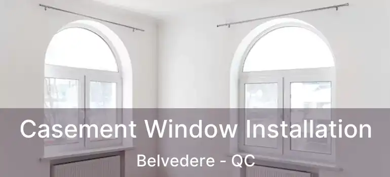  Casement Window Installation Belvedere - QC