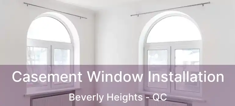  Casement Window Installation Beverly Heights - QC