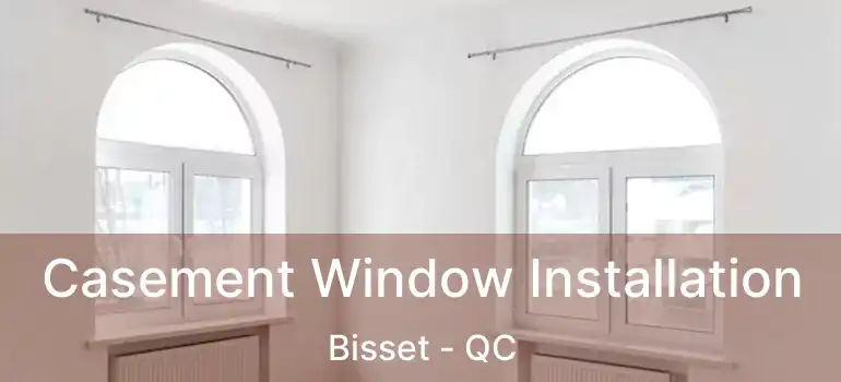  Casement Window Installation Bisset - QC