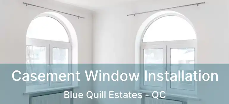  Casement Window Installation Blue Quill Estates - QC