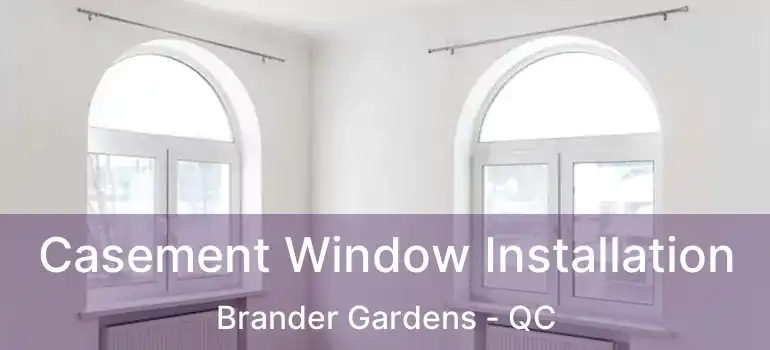  Casement Window Installation Brander Gardens - QC