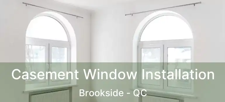  Casement Window Installation Brookside - QC