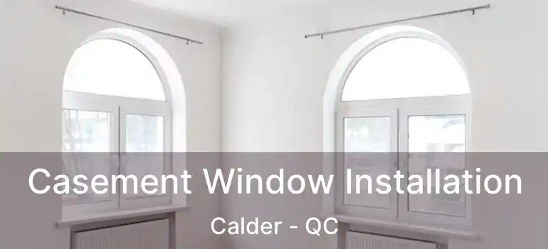  Casement Window Installation Calder - QC