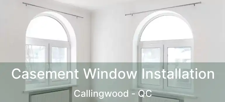 Casement Window Installation Callingwood - QC