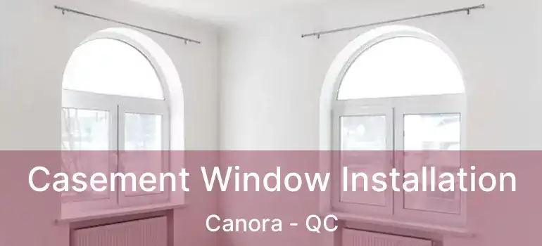  Casement Window Installation Canora - QC