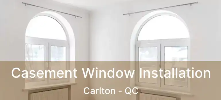  Casement Window Installation Carlton - QC