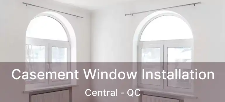  Casement Window Installation Central - QC