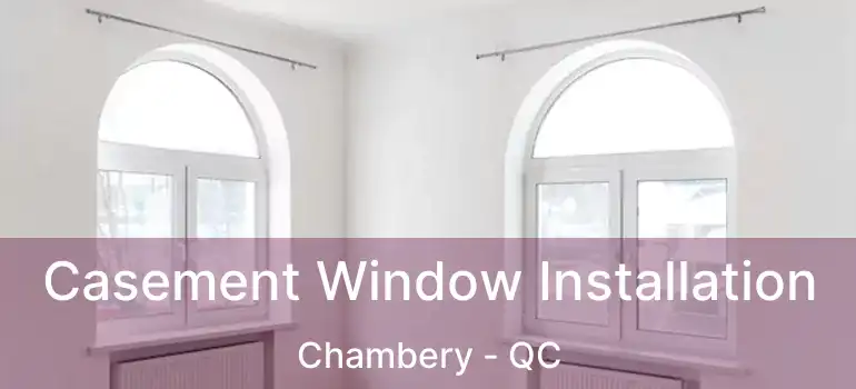  Casement Window Installation Chambery - QC