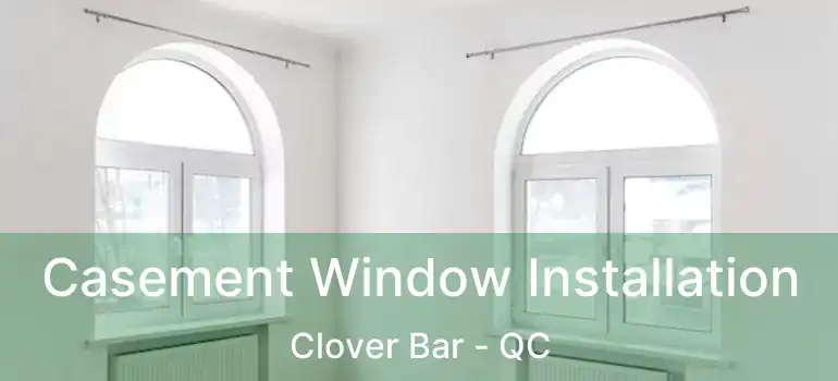  Casement Window Installation Clover Bar - QC