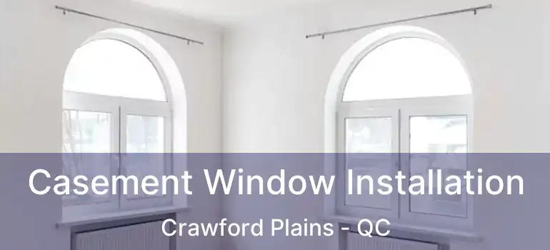  Casement Window Installation Crawford Plains - QC
