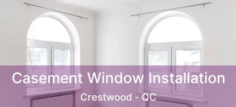  Casement Window Installation Crestwood - QC