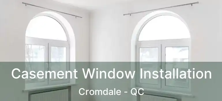  Casement Window Installation Cromdale - QC