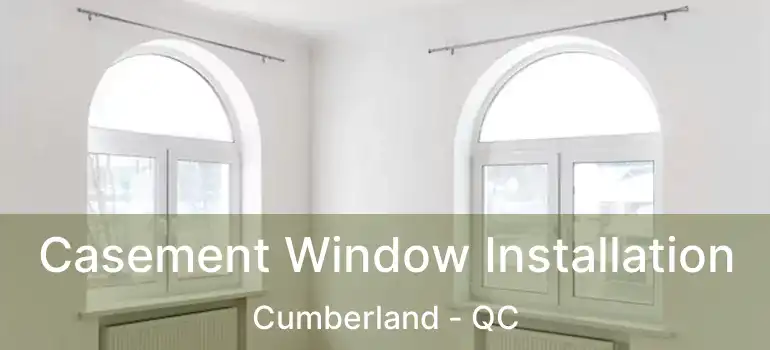  Casement Window Installation Cumberland - QC