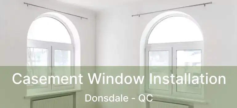  Casement Window Installation Donsdale - QC