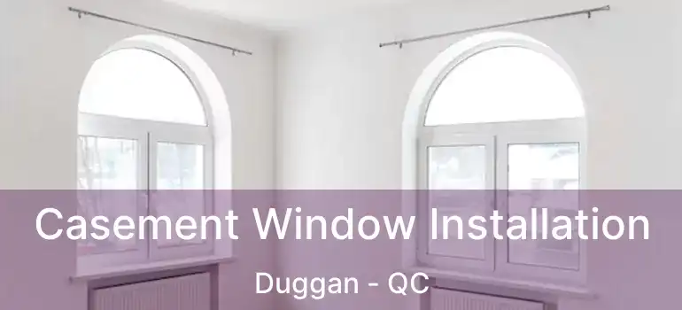  Casement Window Installation Duggan - QC