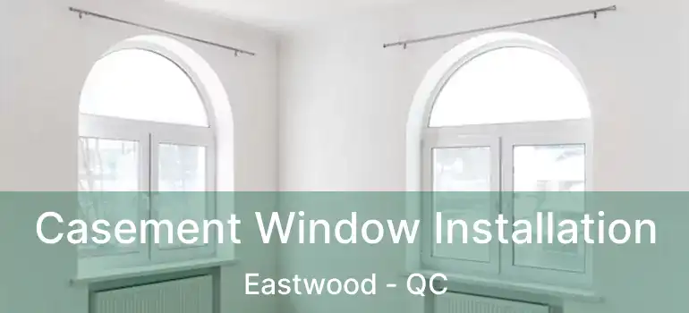  Casement Window Installation Eastwood - QC
