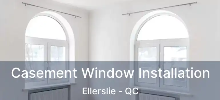  Casement Window Installation Ellerslie - QC