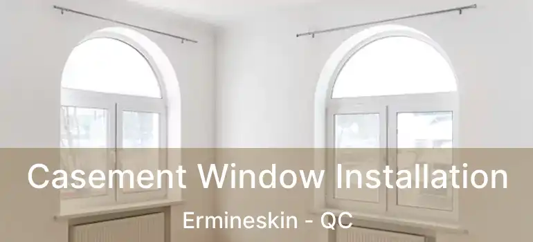  Casement Window Installation Ermineskin - QC