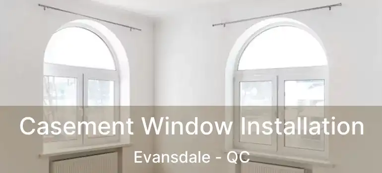  Casement Window Installation Evansdale - QC
